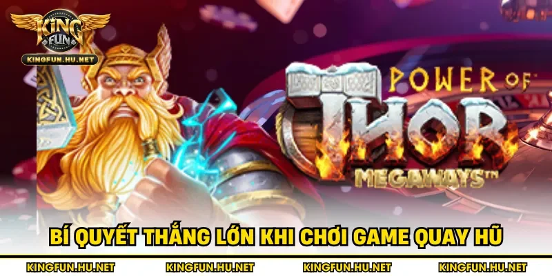 Bí quyết thắng lớn khi chơi game quay hũ