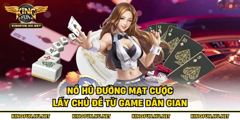 Nổ hũ đường mạt cược lấy chủ đề từ game dân gian