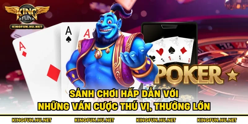 Sảnh chơi hấp dẫn với những ván cược thú vị, thưởng lớn